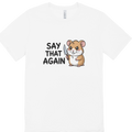 Say That Again Hamster T-Shirt