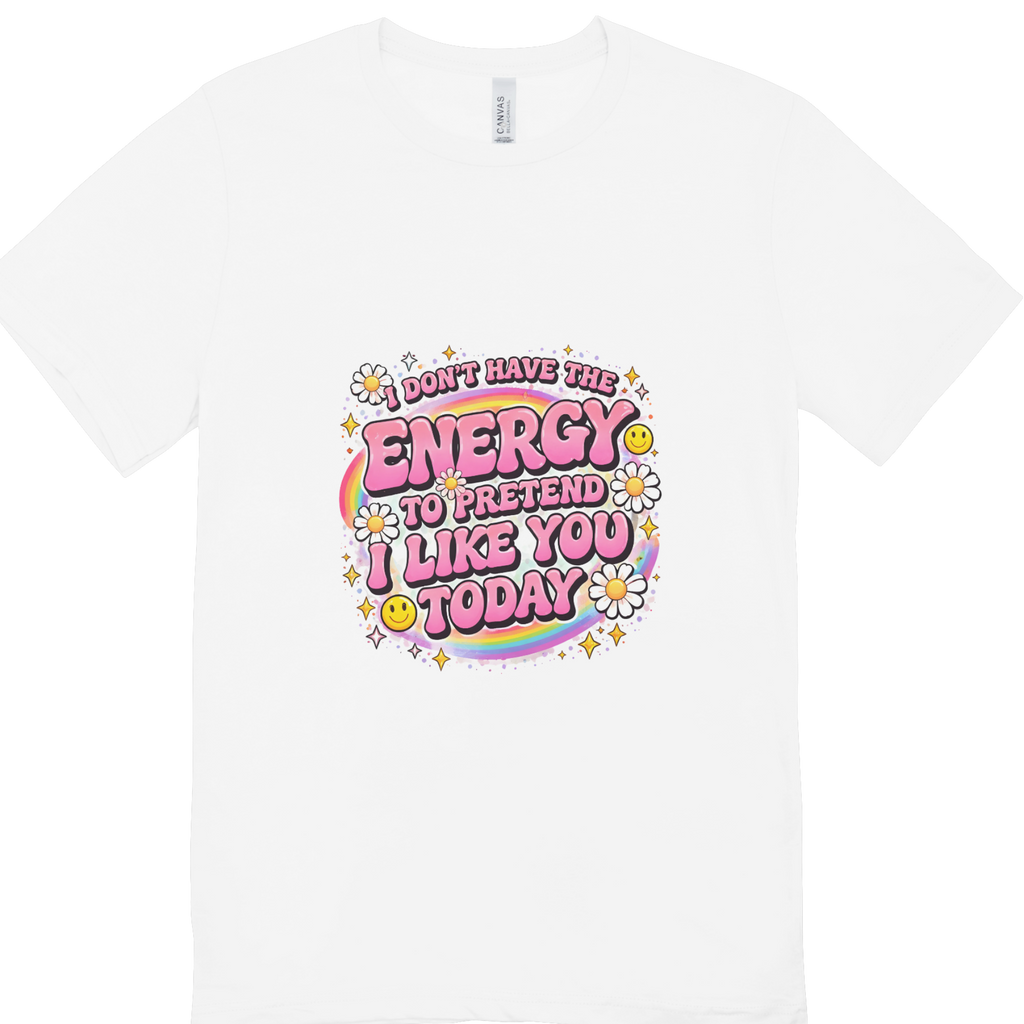 I Don’t Have The Energy T-Shirt
