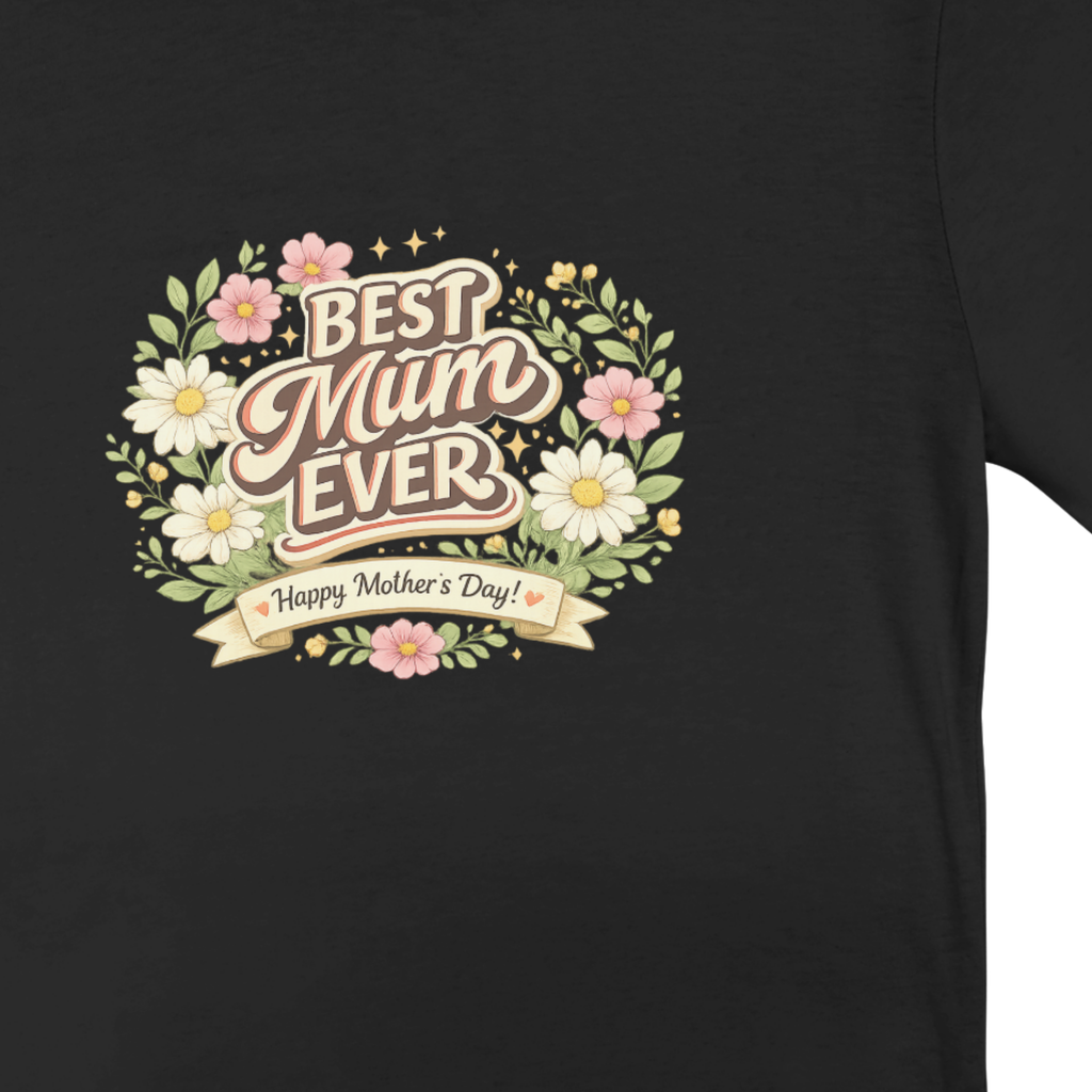 Best Mum Ever Floral Mother’s Day T-Shirt | DTF Printed Gift Tee