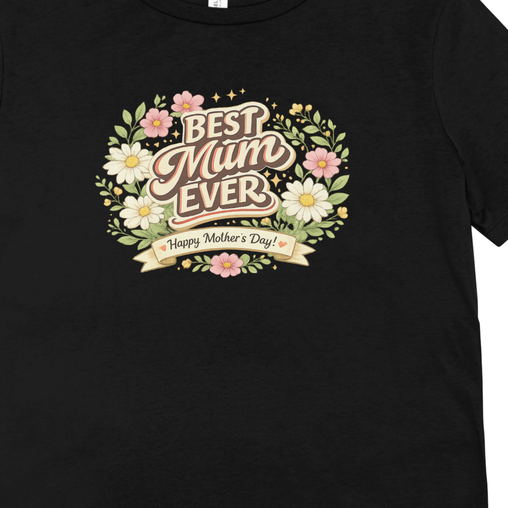 Best Mum Ever Floral Mother’s Day T-Shirt | DTF Printed Gift Tee