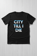 City Till I Die T-Shirt